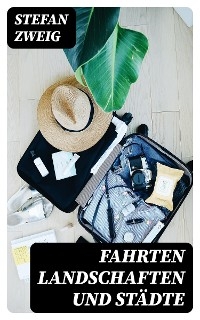 Fahrten Landschaften und St&auml;dte - Stefan Zweig