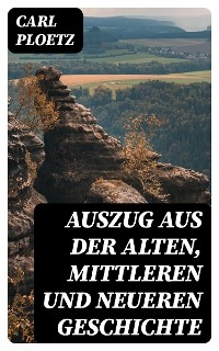 Auszug aus der Alten, Mittleren und Neueren Geschichte
