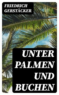 Unter Palmen und Buchen - Friedrich Gerst&auml;cker
