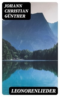 Leonorenlieder - Johann Christian Günther