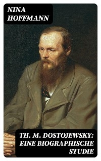 Th. M. Dostojewsky: Eine biographische Studie
