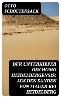 Der Unterkiefer des Homo Heidelbergensis: Aus den Sanden von Mauer bei Heidelberg
