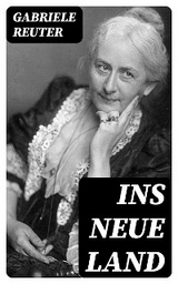 Ins neue Land - Gabriele Reuter