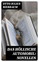 Das h&ouml;llische Automobil: Novellen - Otto Julius Bierbaum