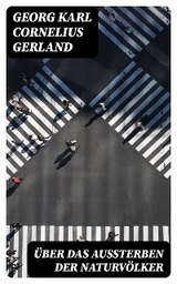 &Uuml;ber das Aussterben der Naturv&ouml;lker - Georg Karl Cornelius Gerland