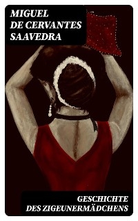 Geschichte des Zigeunermädchens - Miguel de Cervantes Saavedra