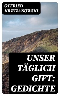 Unser täglich Gift: Gedichte