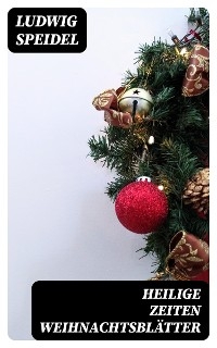 Heilige Zeiten Weihnachtsbl&auml;tter - Ludwig Speidel