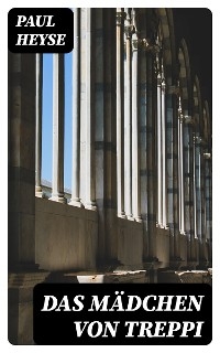 Das M&auml;dchen von Treppi - Paul Heyse