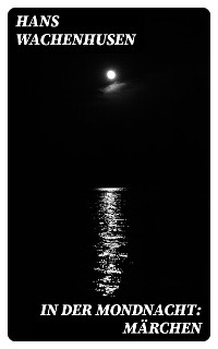In der Mondnacht: Märchen