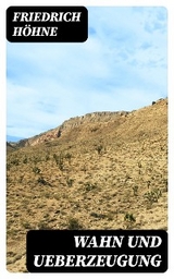 Wahn und Ueberzeugung - Friedrich H&ouml;hne