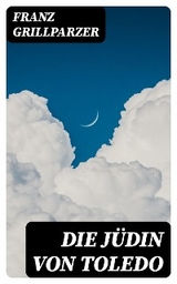 Die Jüdin von Toledo - Franz Grillparzer