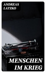 Menschen im Krieg - Andreas Latzko