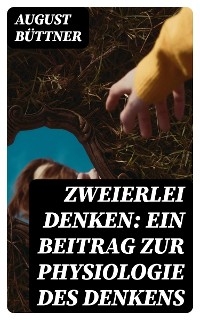 Zweierlei Denken: Ein Beitrag zur Physiologie des Denkens