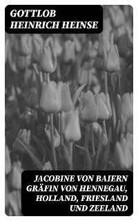 Jacobine von Baiern Gräfin von Hennegau, Holland, Friesland und Zeeland