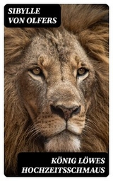 K&ouml;nig L&ouml;wes Hochzeitsschmaus - Sibylle von Olfers