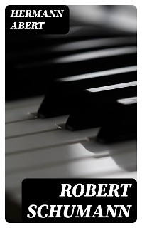 Robert Schumann - Hermann Abert