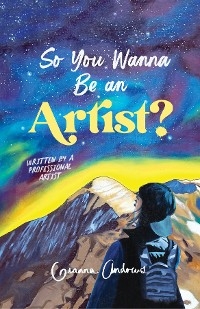 So You Wanna Be an Artist? - Gianna Andrews