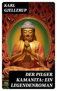 Der Pilger Kamanita: Ein Legendenroman