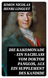 Die Kakomonade - Ein Nachlaß vom Doktor Panglos, als ein Supplement des Kandide
