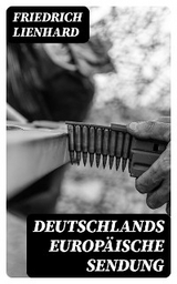 Deutschlands europ&auml;ische Sendung - Friedrich Lienhard