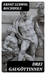 Drei Gaug&ouml;ttinnen - Ernst Ludwig Rochholz