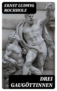 Drei Gaug&ouml;ttinnen - Ernst Ludwig Rochholz