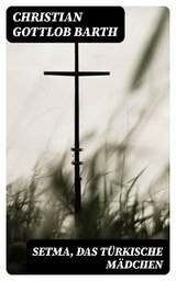 Setma, das türkische Mädchen - Christian Gottlob Barth