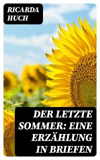 Der letzte Sommer: Eine Erz&auml;hlung in Briefen - Ricarda Huch