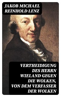 Vertheidigung des Herrn Wieland gegen die Wolken, von dem Verfasser der Wolken