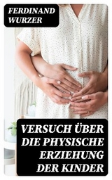 Versuch &uuml;ber die physische Erziehung der Kinder - Ferdinand Wurzer