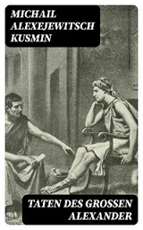 Taten des gro&szlig;en Alexander - Michail Alexejewitsch Kusmin