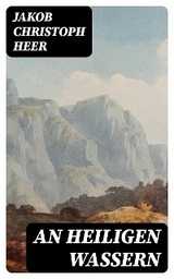 An heiligen Wassern - Jakob Christoph Heer