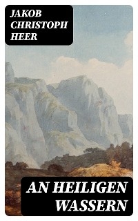 An heiligen Wassern - Jakob Christoph Heer