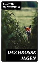 Das gro&szlig;e Jagen - Ludwig Ganghofer