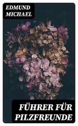 F&uuml;hrer f&uuml;r Pilzfreunde - Edmund Michael