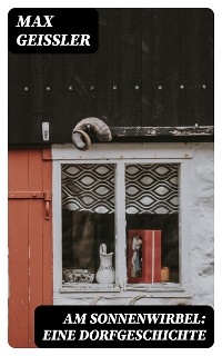 Am Sonnenwirbel: Eine Dorfgeschichte