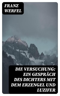 Die Versuchung: Ein Gespräch des Dichters mit dem Erzengel und Luzifer