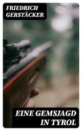 Eine Gemsjagd in Tyrol - Friedrich Gerst&auml;cker
