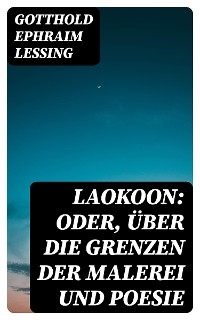 Laokoon: Oder, Über die Grenzen der Malerei und Poesie