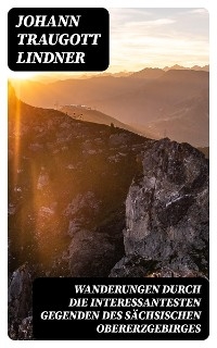 Wanderungen durch die interessantesten Gegenden des Sächsischen Obererzgebirges