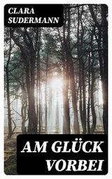 Am Gl&uuml;ck vorbei - Clara Sudermann