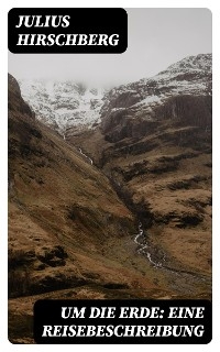 Um die Erde: Eine Reisebeschreibung