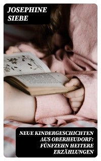 Neue Kindergeschichten aus Oberheudorf: Fünfzehn heitere Erzählungen