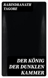 Der K&ouml;nig der dunklen Kammer - Rabindranath Tagore