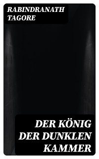 Der K&ouml;nig der dunklen Kammer - Rabindranath Tagore