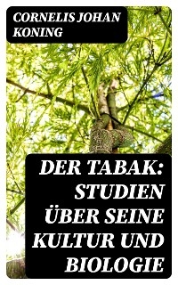 Der Tabak: Studien über seine Kultur und Biologie