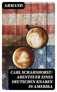 Carl Scharnhorst: Abenteuer eines deutschen Knaben in Amerika -  Armand