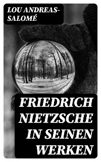 Friedrich Nietzsche in seinen Werken - Lou Andreas-Salom&eacute;