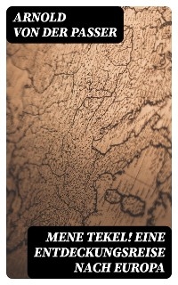 Mene tekel! Eine Entdeckungsreise nach Europa